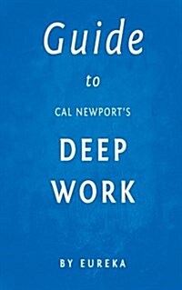 Guide to Cal Newports Deep Work (Paperback)