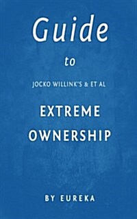 Guide to Jocko Willinks & et al Extreme Ownership (Paperback)