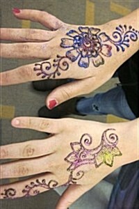 Beautiful Indian Style Flower Tattoos on a Womans Hands Body Art Journal: 150 Page Lined Notebook/Diary (Paperback)