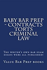Baby Bar Prep - Contracts Torts Criminal Law: The Writers Own Bar Exam Essays Were All Published! (Paperback)