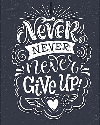 Never Give Up Motivational & Inspirational Notebook/Journal for Writing: With 100+ Ruled Pages of Decorative Paper Great for Planner or Diary (Paperback)