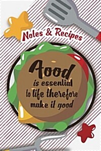 Notes & Recipes-Food Is Essential to Life Therefore Make It Good: Recipes Journal Notebook (Blank Cookbook), Recipe Keeper, Organizer to Write In, Sto (Paperback)