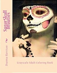 Sugarskull Beauties: Grayscale Adult Coloring Book (Paperback)