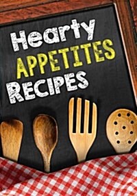 Hearty Appetites Recipes: Blank Recipe Cookbook Journal V1 (Paperback)