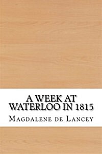 A Week at Waterloo in 1815 (Paperback)