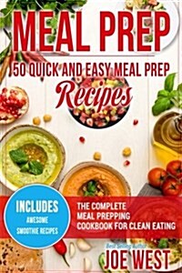 Meal Prep: 50 Quick and Easy Meal Prep Recipes - The Complete Meal Prepping Cookbook for Clean Eating (Paperback)
