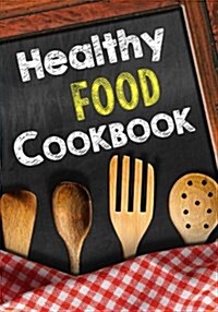 Healthy Food Cookbook: Blank Recipe Cookbook Journal V1 (Paperback)