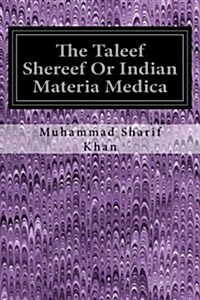 The Taleef Shereef or Indian Materia Medica (Paperback)