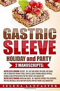 Gastric Sleeve: Holiday and Party - 2 Manuscripts in 1 - 80+ Delicious Bariatric-Friendly Low-Carb, Low-Sugar, Low-Fat, High Protein D (Paperback)