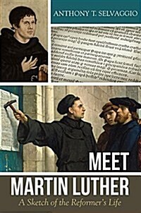 Meet Martin Luther: A Sketch of the Reformers Life (Paperback)