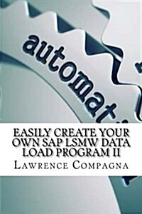 Easily Create Your Own SAP Lsmw Data Load Program II (Paperback)
