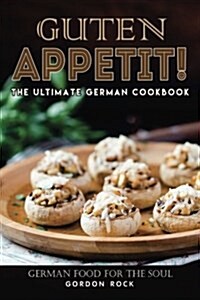 Guten Appetit!: The Ultimate German Cookbook - German Food for the Soul (Paperback)