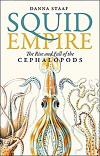 Squid Empire: The Rise and Fall of the Cephalopods (Hardcover)