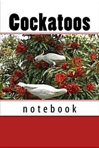 Cockatoos: 150 Page Lined Notebook (Paperback)
