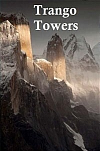 Trango Towers.: The Worlds Biggest Vertical Walls! (Paperback)