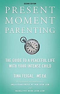 Present Moment Parenting: The Guide to a Peaceful Life with Your Intense Child (Paperback)