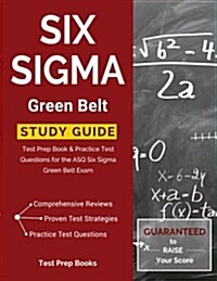 Six SIGMA Green Belt Study Guide: Test Prep Book & Practice Test Questions for the Asq Six SIGMA Green Belt Exam (Paperback)