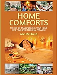 Home Comforts: The Art of Transforming Your Home Into Your Own Personal Paradise (Hardcover)