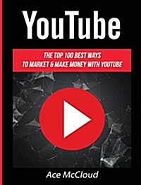 Youtube: The Top 100 Best Ways to Market & Make Money with Youtube (Hardcover)