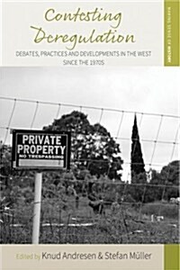 Contesting Deregulation : Debates, Practices and Developments in the West since the 1970s (Hardcover)