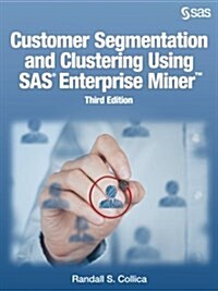 Customer Segmentation and Clustering Using SAS Enterprise Miner, Third Edition (Paperback, 3)