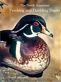 The North American Perching and Dabbling Ducks (Paperback)