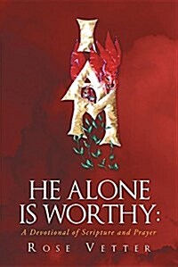 He Alone Is Worthy: A Devotional of Scripture and Prayer (Paperback)