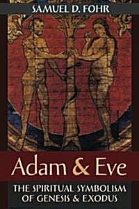 Adam & Eve: The Spiritual Symbolism of Genesis & Exodus (Paperback)