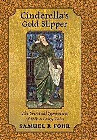 Cinderellas Gold Slipper: The Spiritual Symbolism of Folk & Fairy Tales (Hardcover)