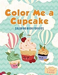 Color Me a Cupcake: Coloring Book for Kids (Paperback)