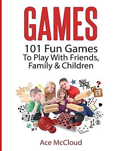 Games: 101 Fun Games to Play with Friends, Family & Children (Paperback)