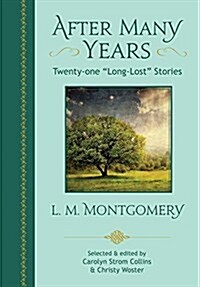 After Many Years: Twenty - One Long Lost Stories by L.M. Montgomery (Paperback)