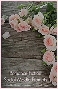 Romance Fiction Social Media Prompts for Authors: 250 Prompts for Authors (for Blogs, Facebook, and Twitter) (Paperback)