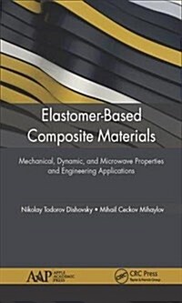 Elastomer-Based Composite Materials: Mechanical, Dynamic and Microwave Properties, and Engineering Applications (Hardcover)