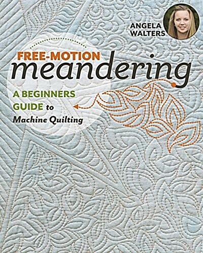 Free-Motion Meandering: A Beginners Guide to Machine Quilting (Paperback)