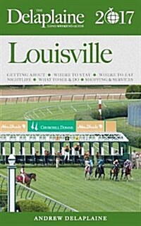 Louisville - The Delaplaine 2017 Long Weekend Guide (Paperback)