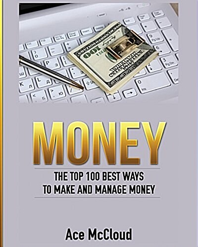 Money: The Top 100 Best Ways to Make and Manage Money (Paperback)