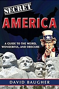 Secret America: A Guide to the Weird, Wonderful, and Obscure (Paperback)