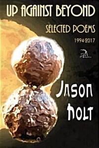 Up Against Beyond: Selected Poems, 1994-2017 (Paperback)