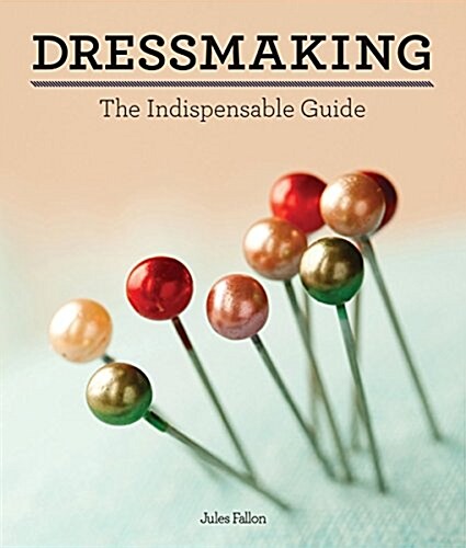 Dressmaking: The Indispensable Guide (Hardcover)