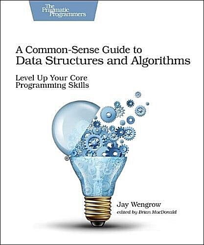 A Common-Sense Guide to Data Structures and Algorithms: Level Up Your Core Programming Skills (Paperback)