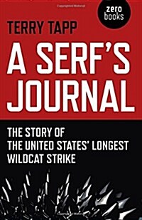 Serf`s Journal, A – The Story of the United States` Longest Wildcat Strike (Paperback)