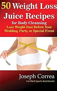 50 Weight Loss Juices: Look Thinner in 10 Days or Less! (Hardcover)