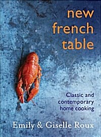 New French Table: Classic and Contemporary Home Cooking (Hardcover)