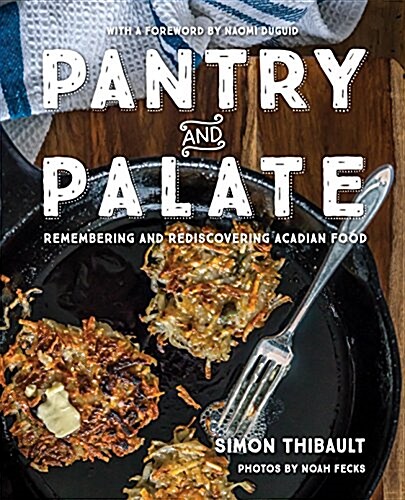 Pantry and Palate: Remembering and Rediscovering Acadian Food (Paperback)