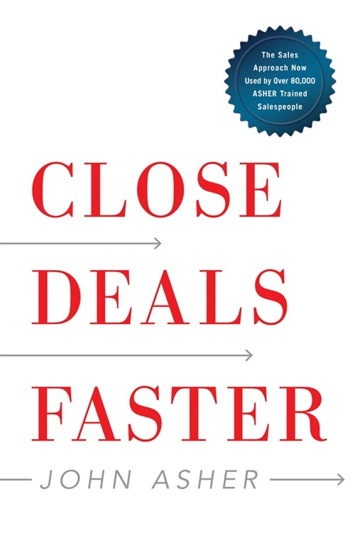Close Deals Faster : The 15 Shortcuts of the Asher Sales Method (Hardcover)