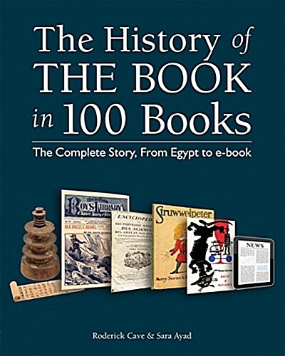 The History of the Book in 100 Books: The Complete Story, from Egypt to E-Book (Paperback)