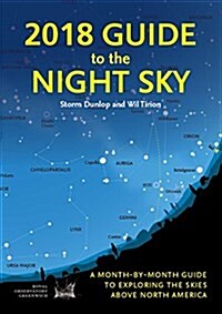 2018 Guide to the Night Sky: A Month-By-Month Guide to Exploring the Skies Above North America (Paperback)
