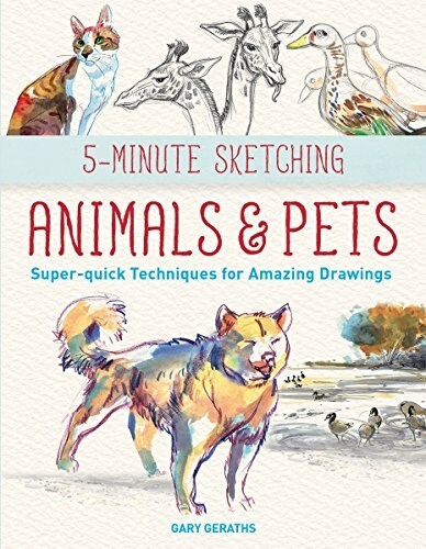 5-Minute Sketching -- Animals and Pets: Super-Quick Techniques for Amazing Drawings (Paperback)