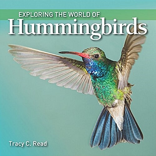 Exploring the World of Hummingbirds (Hardcover)